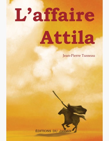 L'affaire Attila - roman historique sur la vie d'Attila