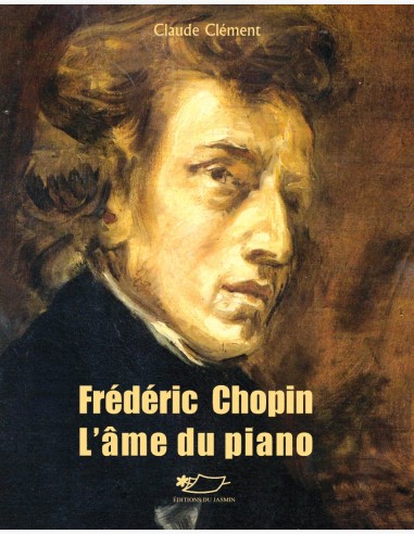 Frédéric Chopin, l'âme du piano. Une biographie de Claude Clément