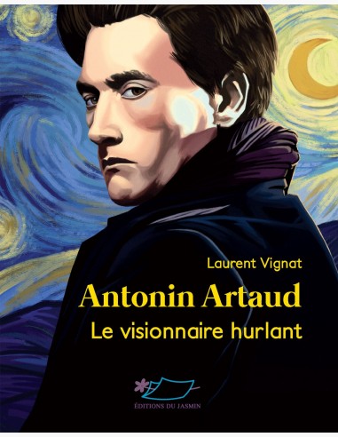 Antonin Artaud - Le visionnaire hurlant - biographie de Laurent Vignat