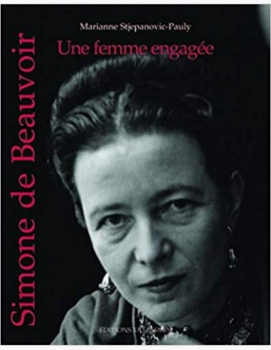 Simone de Beauvoir, une femme engagée, une biographie de Simone de Beauvoir par Marianne Stjepanovic-Pauly
