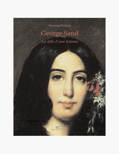 George Sand, le défi d'une femme. Un biographie de Séverine Forlani